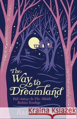 The Way to Dreamland: Fall-Asleep-In-The-Middle Bedtime Readings Brown, Aaron 9798992990805 Hopewell Valley Media - książka