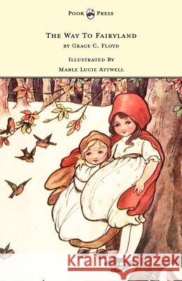 The Way To Fairyland Illustrated by Mable Lucie Attwell Floyd, Grace C. 9781445508764 Pook Press - książka