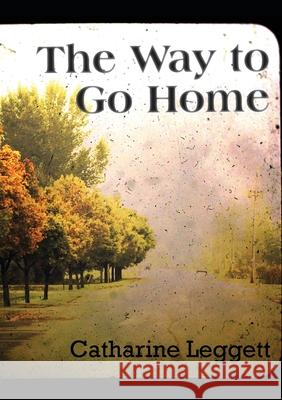 The Way to Go Home Catharine Leggett   9781988214276 Urban Farmhouse Press - książka