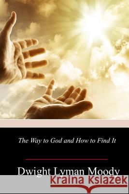 The Way to God and How to Find It Dwight Lyman Moody 9781986690270 Createspace Independent Publishing Platform - książka