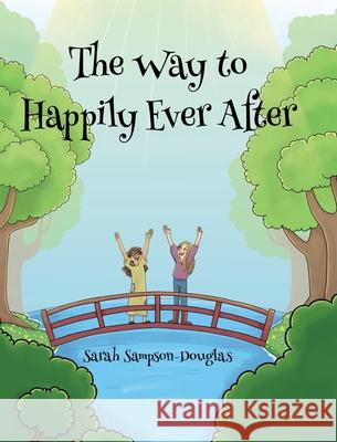 The Way to Happily Ever After Sarah Sampson-Houser 9781098093402 Christian Faith Publishing - książka