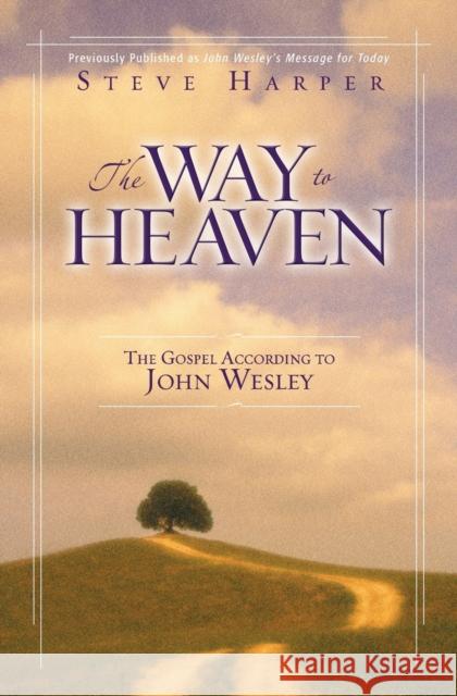 The Way to Heaven: The Gospel According to John Wesley Harper, Steve 9780310252603 Zondervan Publishing Company - książka