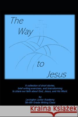 The Way to Jesus: A collection of short stories, brief writing exercises, and brainstorming to share our faith about God, Jesus, and His Lesley Martinez Zahid Diaz Samuel Dennis 9781080829415 Independently Published - książka