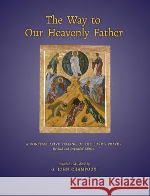 The Way to Our Heavenly Father: A Contemplative Telling of the Lord's Prayer Champoux, G. John 9781621380528 Angelico Press/Semantron - książka