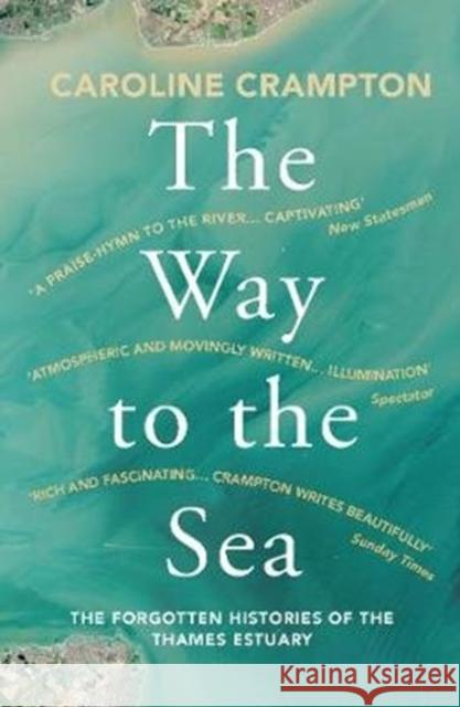 The Way to the Sea: The Forgotten Histories of the Thames Estuary Caroline Crampton 9781783784141 Granta Books - książka
