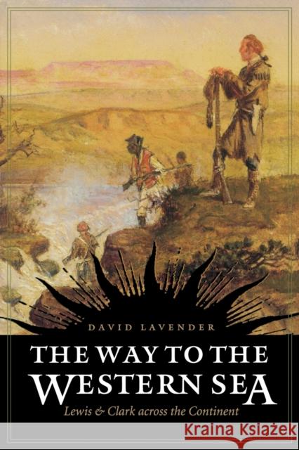 The Way to the Western Sea: Lewis and Clark Across the Continent Lavender, David Sievert 9780803280038 University of Nebraska Press - książka