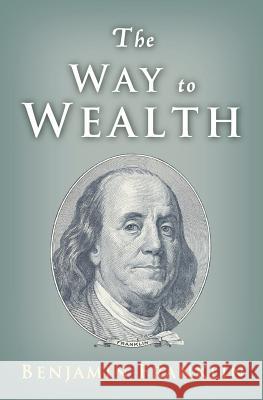The Way to Wealth: Ben Franklin on Money and Success Benjamin Franklin 9781442119215 Createspace - książka