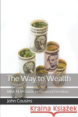 The Way to Wealth: MBA A$AP Guide to Financial Freedom John Cousins 9781691489886 Independently Published - książka