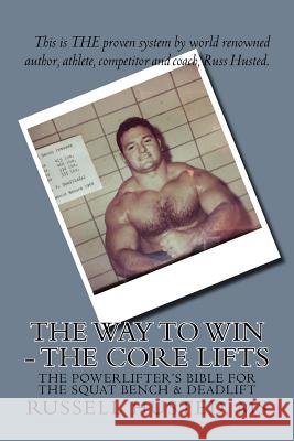 The Way To Win - The Core Lifts: Revolutionary, Systematic & Effective Husted MS, Russell 9781533628152 Createspace Independent Publishing Platform - książka
