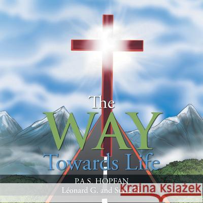 The Way Towards Life P. a. S. Hopfan                          Leonard G.                               Suzie N. 9781512724004 WestBow Press - książka