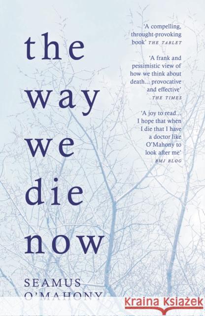 The Way We Die Now O'Mahony, Seamus 9781784974282 Bloomsbury Publishing PLC - książka