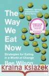 The Way We Eat Now: Strategies for Eating in a World of Change Bee Wilson 9780008240783 HarperCollins Publishers