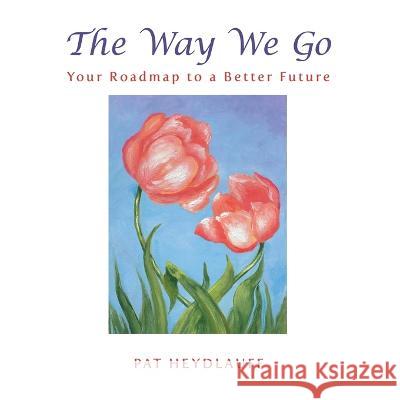 The Way We Go: Your Roadmap to a Better Future Pat Heydlauff 9780998334738 Energy Design - książka