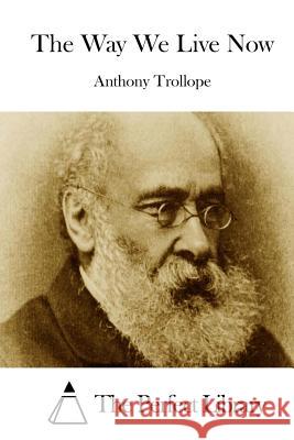 The Way We Live Now Anthony, Ed Trollope The Perfect Library 9781512169065 Createspace - książka