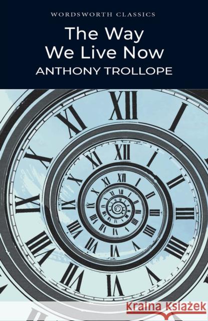 The Way We Live Now Anthony Trollope 9781853262555 Wordsworth Editions Ltd - książka