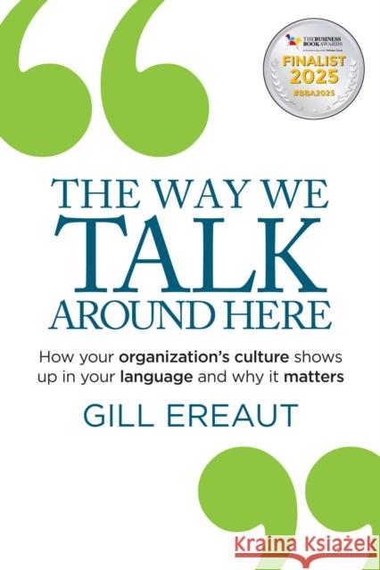 The Way We Talk Around Here: How your organization’s culture shows up in your language and why it matters Gill Ereaut 9781788605885 Practical Inspiration Publishing - książka