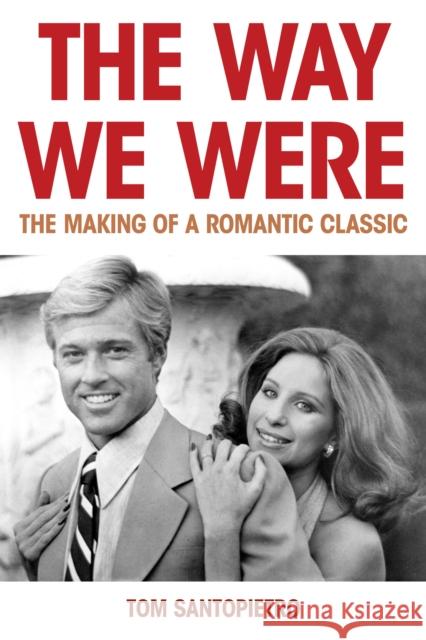 The Way We Were: The Making of a Romantic Classic Santopietro, Tom 9781493071258 Globe Pequot Press - książka