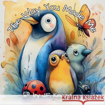 The Way You Made Me: Birds and Bugs Kincaid, J. F. 9798250727259 Independently Published - książka