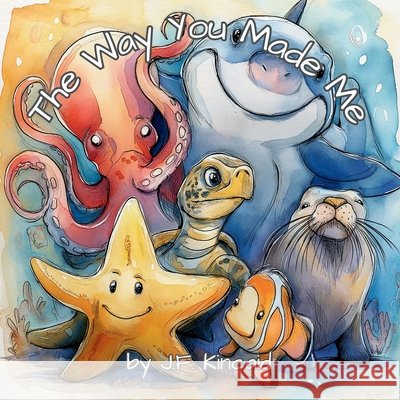 The Way You Made Me: Ocean Animals Kincaid, J. F. 9798249012557 Independently Published - książka