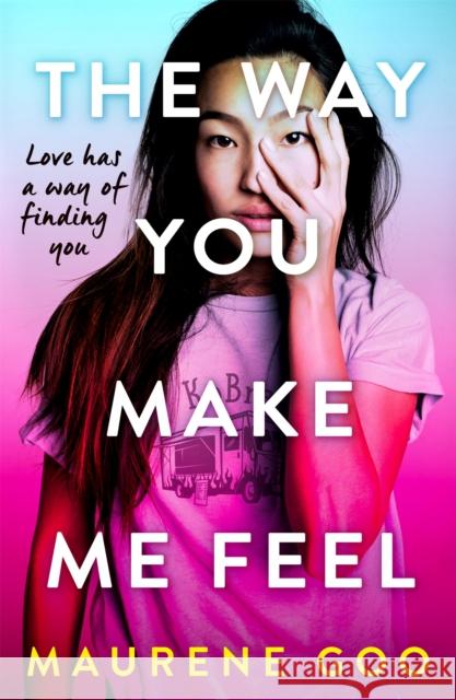 The Way You Make Me Feel Maurene Goo 9781444969764 Hachette Children's Group - książka