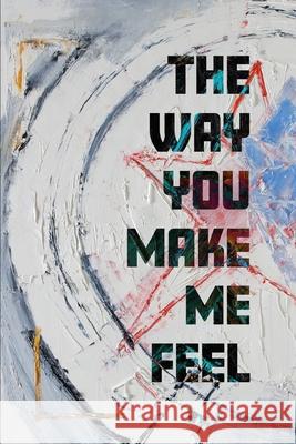 The Way You Make Me Feel James Hogan, Dennis Stevenson, Malcolm Carruthers 9781736362051 Diaryunlimited - książka