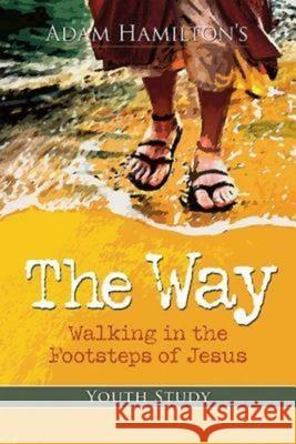 The Way: Youth Study: Walking in the Footsteps of Jesus Hamilton, Adam 9781426752544 Abingdon Press - książka