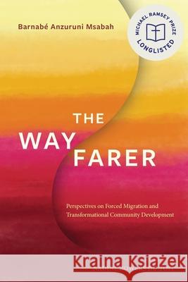 The Wayfarer: Perspectives on Forced Migration and Transformational Community Development Barnabe Anzuruni Msabah, Nadine Bowers du Toit 9781839732256 Langham Publishing - książka