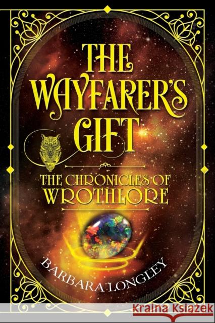 THE WAYFARER'S GIFT - The Chronicles of Wrothlore Barbara Longley   9781910903865 Pegasus Elliot Mackenzie Publishers - książka