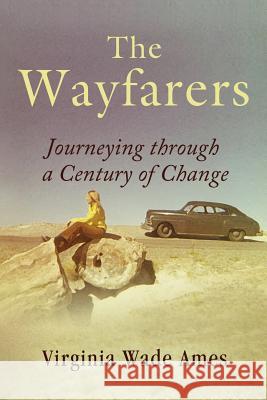 The Wayfarers: Journeying through a Century of Change Ames, Virginia W. 9781499387865 Createspace - książka