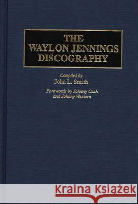 The Waylon Jennings Discography John L. Smith Johnny Western Johnny Cash 9780313297458 Greenwood Press - książka