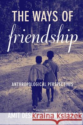 The Ways of Friendship: Anthropological Perspectives Amit Desai, Evan Killick 9780857457929 Berghahn Books - książka