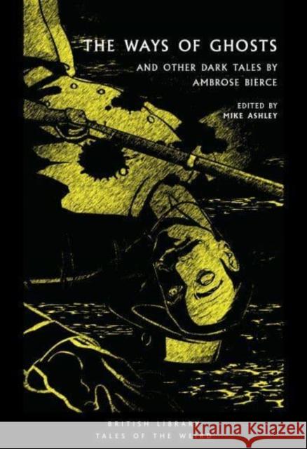 The Ways of Ghosts: And Other Dark Tales by Ambrose Bierce Ambrose Bierce 9780712354974 British Library Publishing - książka