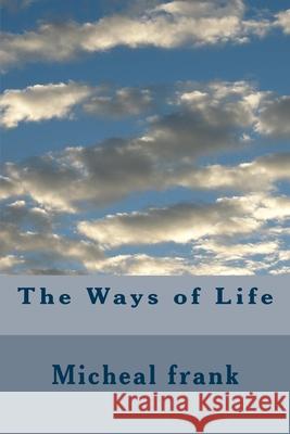 The Ways of Life Micheal Frank 9781548853785 Createspace Independent Publishing Platform - książka