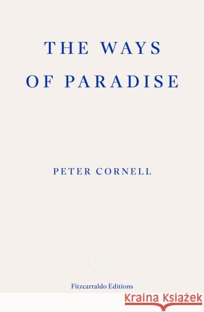 The Ways of Paradise Peter Cornell Saskia Vogel 9781804271063 Fitzcarraldo Editions - książka