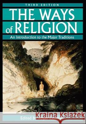 The Ways of Religion: An Introduction to the Major Traditions, 3rd Edition Roger Eastman 9780195118353 Oxford University Press - książka