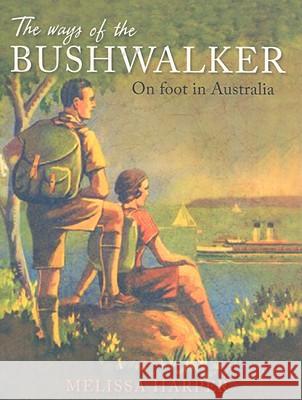 The Ways of the Bushwalker: On Foot in Australia Harper, Melissa 9780868409689 University of Washington Press - książka
