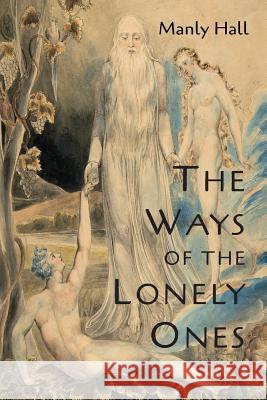 The Ways of the Lonely Ones: A Collection of Mystical Allegories Manly P. Hall 9781684220854 Martino Fine Books - książka