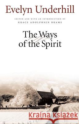 The Ways of the Spirit Evelyn Underhill Grace Brame Grace Aldophse 9780824512323 Crossroad Publishing Company - książka