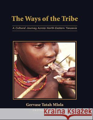The Ways of the Tribe: A Cultural Journey Across North-eastern Tanzania Tatah Mlola 9789987521425 E & D Ltd - książka