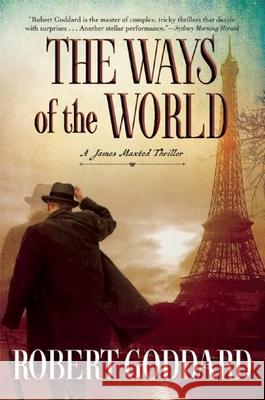 The Ways of the World: A James Maxted Thriller Robert Goddard 9780802125064 Mysterious Press - książka