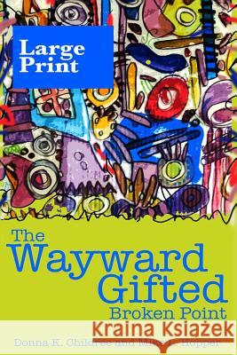 The Wayward Gifted: Broken Point Donna K. Childree Mike L. Hopper 9781484834725 Createspace - książka
