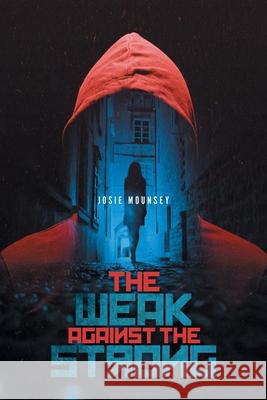 The Weak Against the Strong Josie Mounsey 9781525564468 FriesenPress - książka