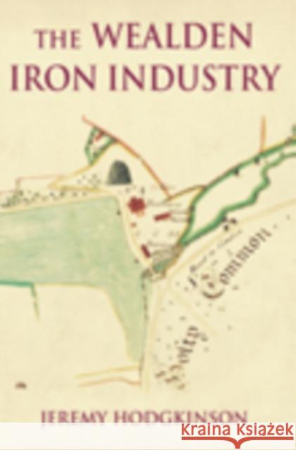 The Wealden Iron Industry Jeremy Hodgkinson 9780752445731 The History Press Ltd - książka