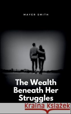 The Wealth Beneath Her Struggles Mayer Smith 9788340769641 Mayer Smith - książka