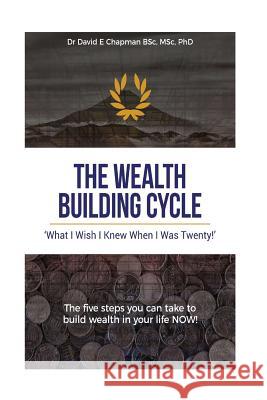 The Wealth Building Cycle: I Really Wish I Knew These 5 Simple Steps To Building Wealth When I Was Twenty! Chapman, David E. 9781726321662 Createspace Independent Publishing Platform - książka