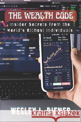 The wealth Code: Insider Secrets from the World's Richest Individuals Wesley L Diener   9798398832754 Independently Published - książka