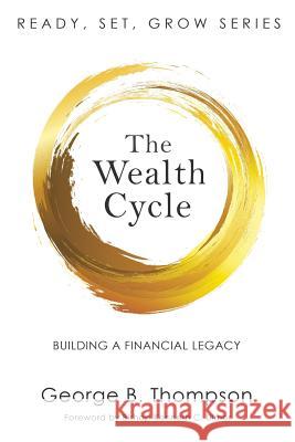 The Wealth Cycle: Building a Financial Legacy George B. Thompson 9780967485829 Prosperity Publishing - książka