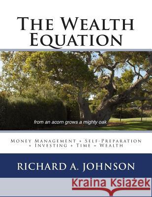The Wealth Equation: Money Management + Self-Preparation + Investing + Time = Wealth MR Richard a. Johnson 9781490586304 Createspace - książka