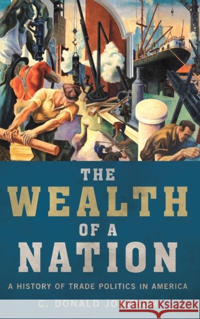 The Wealth of a Nation: A History of Trade Politics in America C. Donald Johnson 9780190865917 Oxford University Press, USA - książka