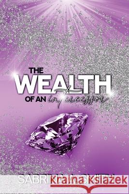 The Wealth of An Intercessor Sabrina Smith Tiffany A. Green-Hood Tiffany A. Green-Hood 9781953638410 SAS Consulting Group - książka